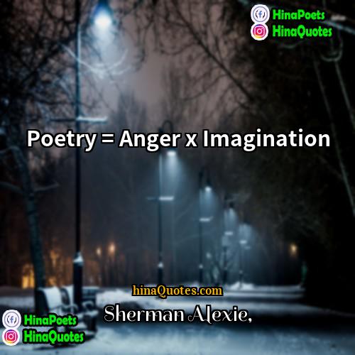 Sherman Alexie Quotes | Poetry = Anger x Imagination
  